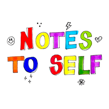 NOTES TO SELF