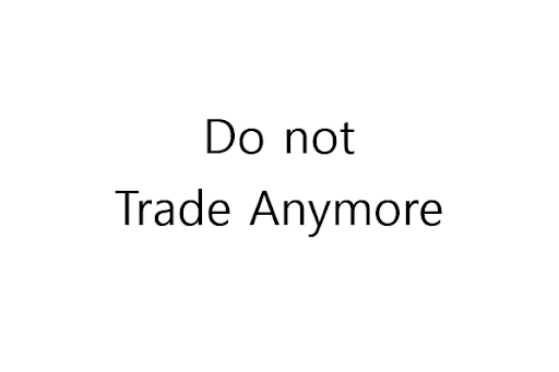 Do not trade anymore