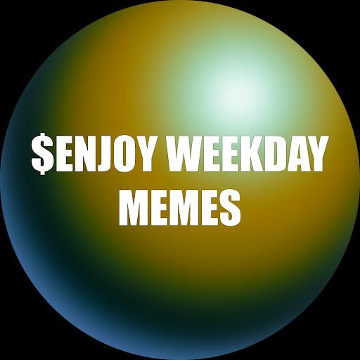 $ENJOY WEEKDAY MEMES