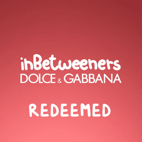 inBetweeners x Dolce&Gabbana Drip (Redeemed)