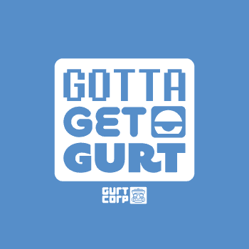 Gotta Get Gurt