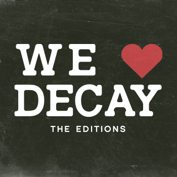 WE LOVE DECAY - The Editions