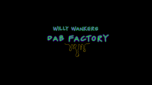 Willy Wanker's Dab Factory